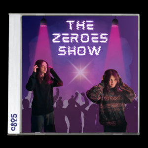 A CD case with an image of the two show hosts and the words "The Zeroes Show"