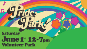 Colorful graphic promoting "Seattle Pride in the Park" event in Seattle. Features a vibrant rainbow arch, musical notes, and stylized flowers. Event details include "Saturday June 1st 12-7 pm at Volunteer Park.