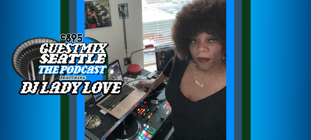 Guest Mix Seattle Episode #31 – DJ Lady Love – C89.5