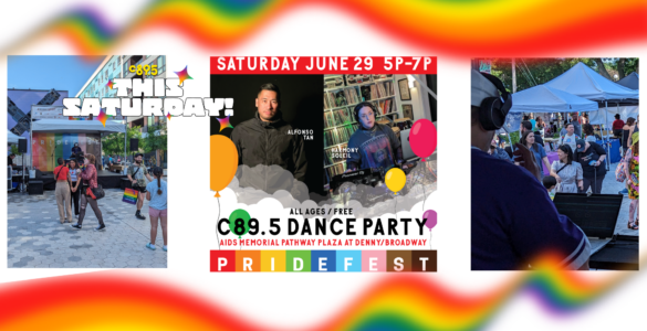 The image features a collage of three panels promoting various events. From left to right: the first panel shows individuals with rollerskates dancing outdoors with a banner saying "This Sunday C89.5" in bright colors. The middle panel advertises an event with the text "Saturday June 29 5P-7P, C89.5 Dance Party, All Ages / Free, AIDS Memorial Pathway Plaza at Denny/Broadway, PRIDEFEST" featuring photos of two DJs, DJ Lightray and DJ Alfonso. The right panel displays a crowd of spectators at an outdoor festival. Colorful rainbows frame the entire image, emphasizing a vibrant and celebratory atmosphere.