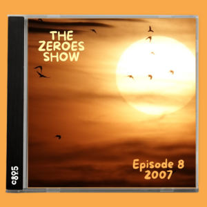 A CD cover titled "THE ZEROES SHOW Episode 8 2007" featuring a dramatic sunset with a large, bright sun and flying birds silhouetted against an orange sky.