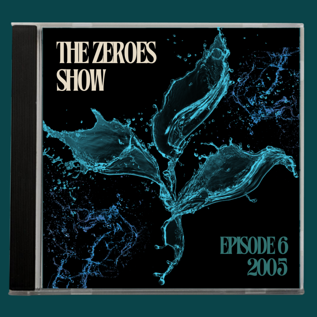 Album cover for "The Zeroes Show, Episode 6 2005," featuring a dynamic image of blue liquid splashing artistically against a black background.