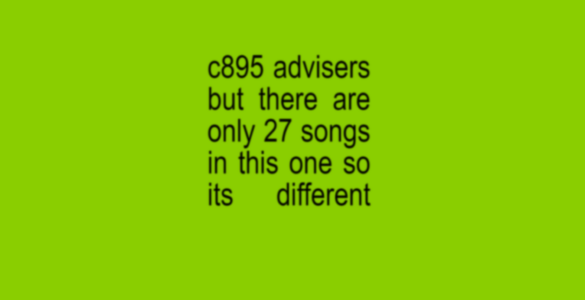 Text on a green background reads: "c895 advisers but there are only 27 songs in this one so its different.