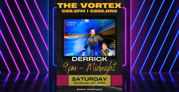 Promotional poster for "The Vortex" radio show on C89.5 FM featuring DJ Derrick Deep, scheduled from 9 PM to Midnight on Saturday, November 4, 2024, in Seattle, Washington. The poster has vibrant colors and an image of the DJ performing.