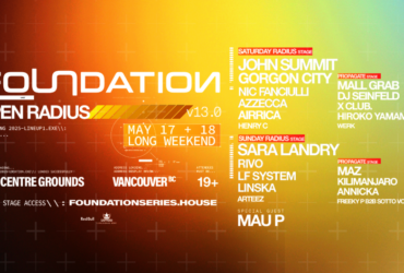 Promotional banner for FOUNDATION: Open Radius event in Vancouver on May 17 and 18, featuring artists like John Summit, Sara Landry, and more. Visit foundations series.house for details.